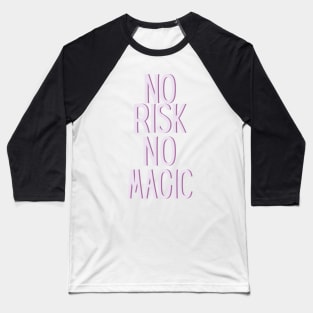 No risk no magic - Life Quotes Baseball T-Shirt